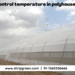 How to Control temperature in polyhouse?